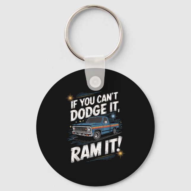 If You Can't Dodge It Ram It Ck Up Truck  Keychain (Front)