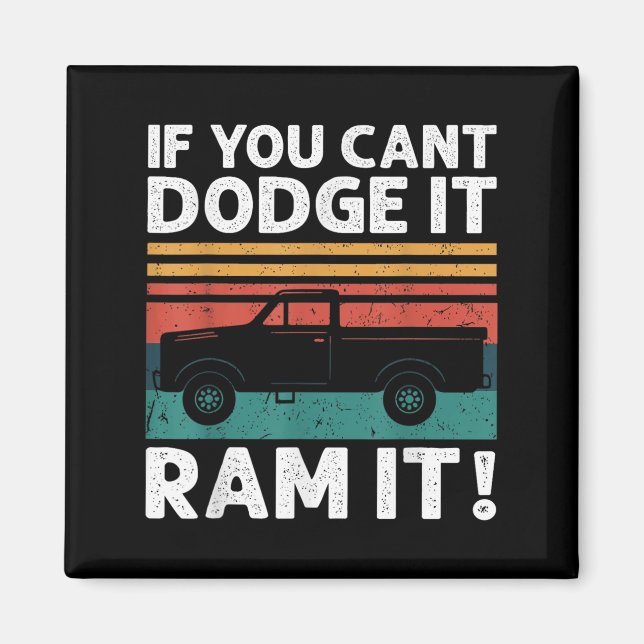 If You Cant Dodge It Ram It Ckup Truck  Magnet (Front)
