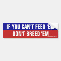 If You Can't Feed 'Em Don't Breed 'Em