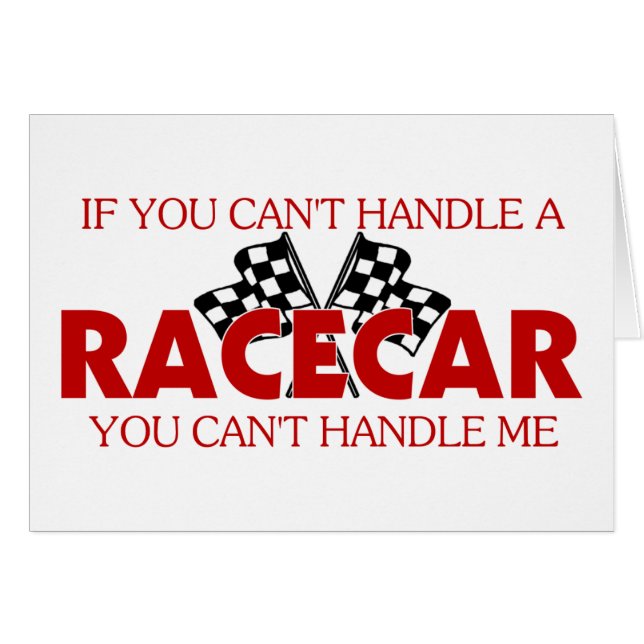 If You Can't Handle A Racecar.... (Front Horizontal)