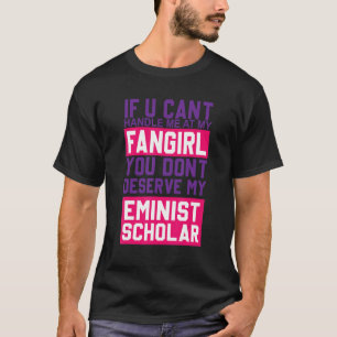 If you can't handle me at my fangirl Apparel T-Shirt