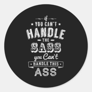 If You Can&#x27;t Handle The S You Can&#x27;t Handle The  Classic Round Sticker