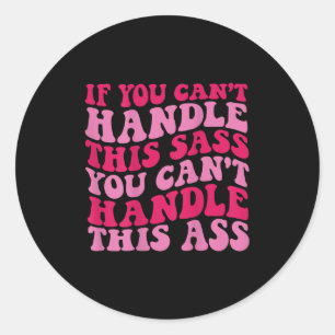 If You Can&#x27;t Handle This S You Can&#x27;t Handle This  Classic Round Sticker