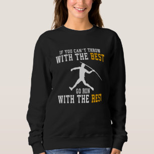 If you can't javelin throw with the best go run wi sweatshirt