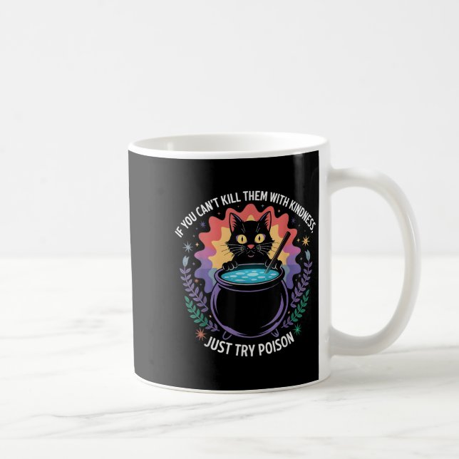 If You Can't Kill Them With Kindness Funny Sarcast Coffee Mug (Right)