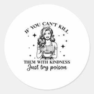 If You Can't Kill Them With Kindness Just Try Ison Classic Round Sticker
