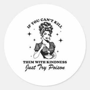 If You Can't Kill Them With Kindness Just Try Ison Classic Round Sticker
