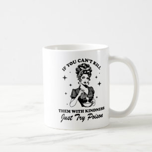 If You Can't Kill Them With Kindness Just Try Ison Coffee Mug