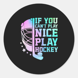 If You Can't Play Nice Play Hockey Funny Ice Hocke Classic Round Sticker