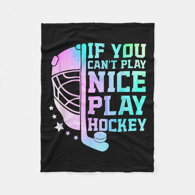 If You Can't Play Nice Play Hockey Funny Ice Hocke Fleece Blanket (Front)