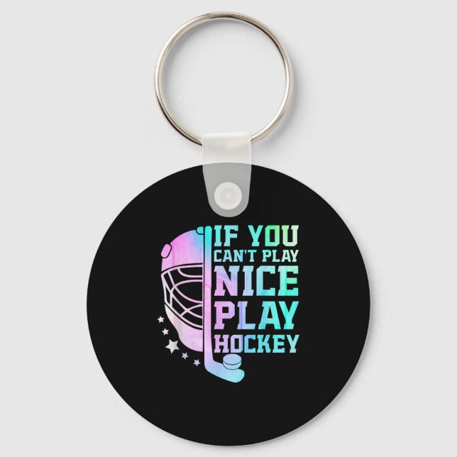If You Can't Play Nice Play Hockey Funny Ice Hocke Keychain (Front)