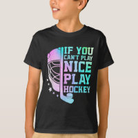 If You Can't Play Nice Play Hockey Funny Ice Hocke