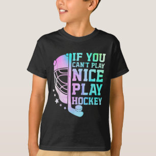 If You Can't Play Nice Play Hockey Funny Ice Hocke T-Shirt