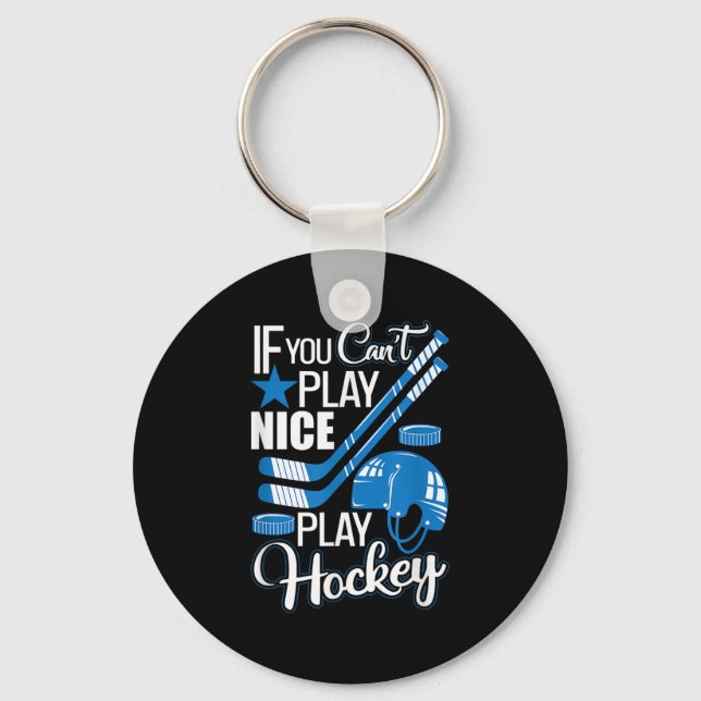 If You Can't Play Nice Play Hockey, Hockey Lover G Keychain (Front)