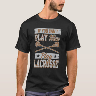 If You Can't Play Nice Play Lacrosse Box Field Gif T-Shirt