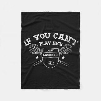 If You Can't Play Nice Play Lacrosse Design For A  Fleece Blanket