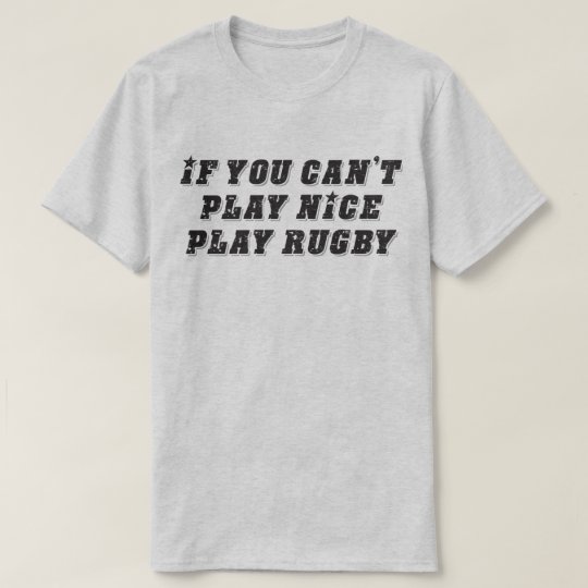 If You Can't Play Nice Play Rugby Funny Sport Tee