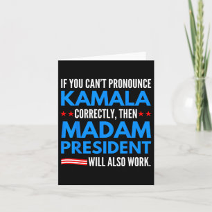 If You Can't Pronounce Kamala Then Madam President Card