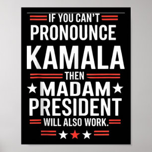 If You Can't Pronounce Kamala Then Madam President Poster