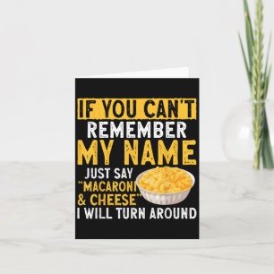 If You Can't Remember My Name Just Say Macaroni An Card