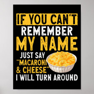 If You Can't Remember My Name Just Say Macaroni An Poster