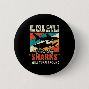 If You Can't Remember My Name Just Say Sharks  2 Inch Round Button