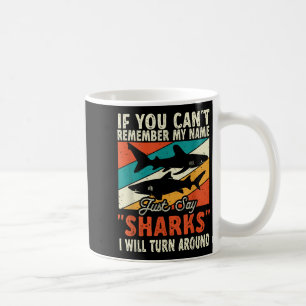 If You Can't Remember My Name Just Say Sharks Coffee Mug