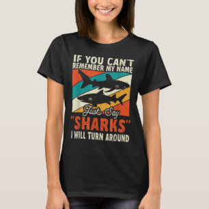 If You Can't Remember My Name Just Say Sharks  T-Shirt