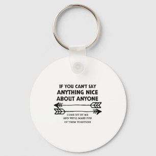 If You Can't Say Anything Nice About Anyone Keychain