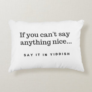 If You Can't Say Anything Nice, Say It In Yiddish Accent Pillow