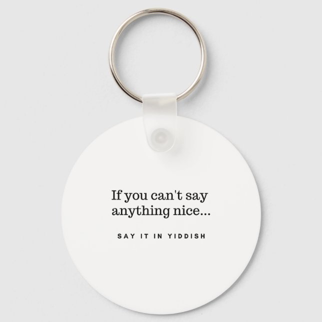 If You Can't Say Anything Nice Say It In Yiddish J Keychain (Front)