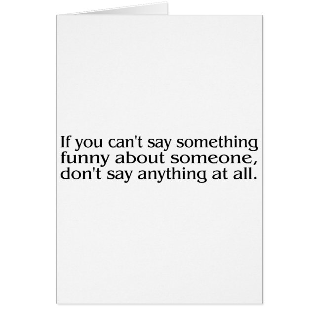 If You Cant Say Something Funny About Someone... (Front)