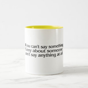 If You Cant Say Something Funny About Someone.... Two-Tone Coffee Mug