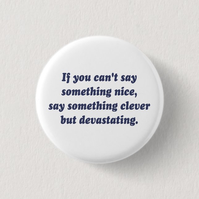 If You Can't Say Something Nice, Be Devastating 1 Inch Round Button (Front)