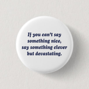 If You Can't Say Something Nice, Be Devastating 1 Inch Round Button