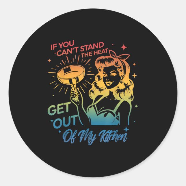 If You Can't Stand The Heat Get Out Of My Kitchen  Classic Round Sticker (Front)