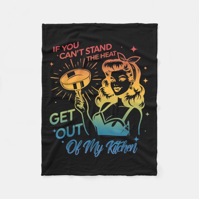 If You Can't Stand The Heat Get Out Of My Kitchen  Fleece Blanket (Front)