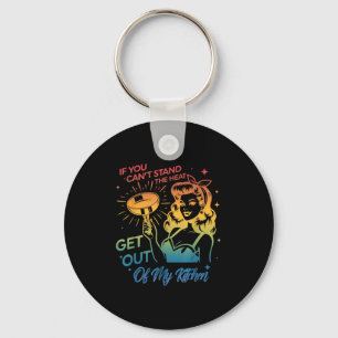 If You Can't Stand The Heat Get Out Of My Kitchen Keychain