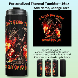 If You Can't Stand The Heat Get Out of My Lair!    Thermal Tumbler
