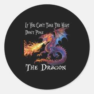 If You Can't Take The Heat Don't Ke The Dragon  Classic Round Sticker