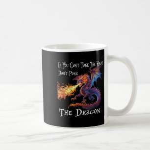 If You Can't Take The Heat Don't Ke The Dragon  Coffee Mug
