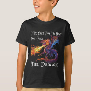 If You Can't Take The Heat Don't Ke The Dragon  T-Shirt