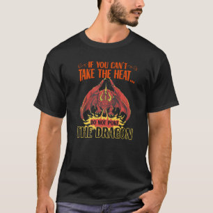 If You Can't Take The Heat Don't Poke The Dragon L T-Shirt
