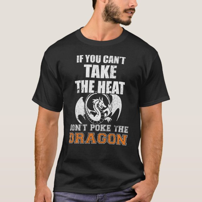 If You Can't Take The Heat Don't Poke The Dragon T-Shirt (Front)