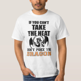 If You Can't Take The Heat Don't Poke The Dragon T-Shirt