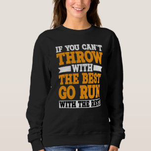 If You Can't Throw With The Best Go Run With The R Sweatshirt