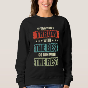 If You Can't Throw With The Best Go Run With The R Sweatshirt