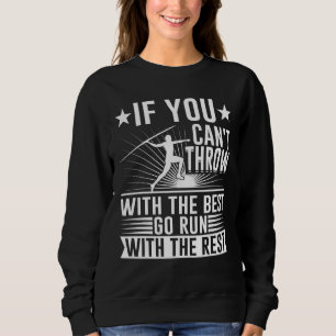 If You Can't Throw With The Best Track And Field Sweatshirt