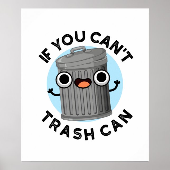 If You Can't Trash Can Cute Garbage Pun Poster (Front)