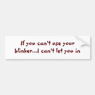 If you can't use your blinker... bumper sticker